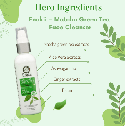 Hero ingredients of Enokii matcha green tea cleanser